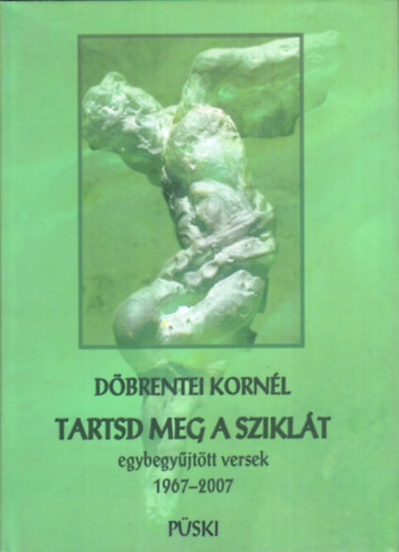 D�brentei Korn�l - Tartsd meg a szikl�t - Egybegy�jt�tt versek 1968-2007