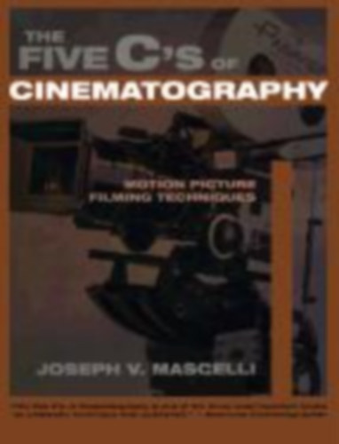 Joseph V. Mascelli - The Five C's of Cinematography: Motion Picture Filming Techniques ("A filmmvszet t C-je: Mozgkp-filmezsi technikk" angol nyelven)