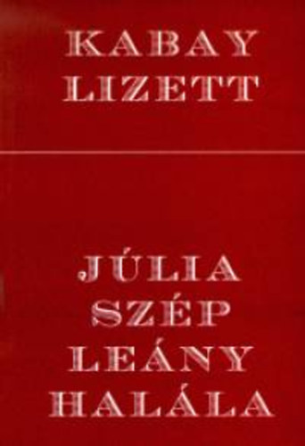 Kabay Lizett - J�lia sz�p le�ny hal�la