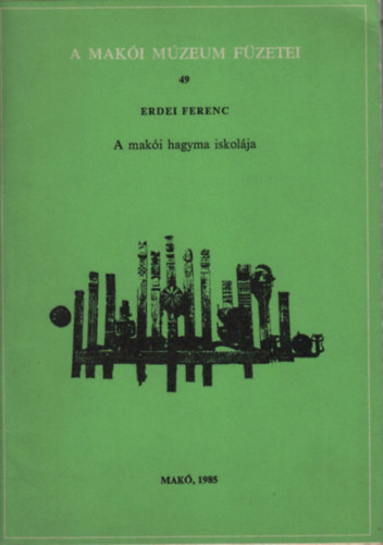 Erdei Ferenc - A mak�i hagyma iskol�ja