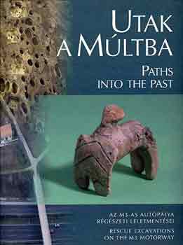 Raczky-Kovcs-Anders - Utak a mltba-Paths into the past (az M3-as autplya rgszeti...)