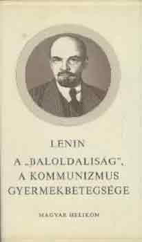 Lenin - A "baloldalis�g" a kommunizmus gyermekbetegs�ge