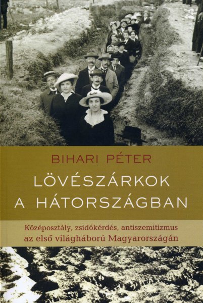 Bihari Péter - Lövészárkok a hátországban