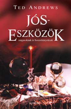 Ted Andrews - Jóseszközök - Az ősi kristálygömbjóslás és a modern jóseszközök