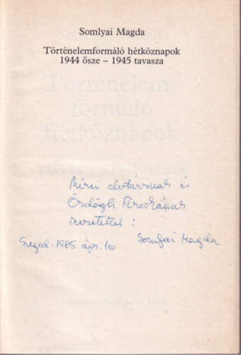Somlyai Magda - T�rt�nelemform�l� h�tk�znapok 1944 �sze-1945 tavasza - dedik�lt