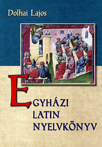 Dolhai Lajos - Egyhzi latin nyelvknyv