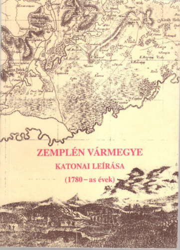 Csorba Csaba - Zempl�n v�rmegye katonai le�r�sa (1780-as �vek)