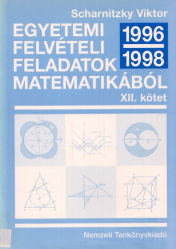 Scharnitzky Viktor - Egyetemi felvteli feladatok matematikbl XII. (1996-1998)