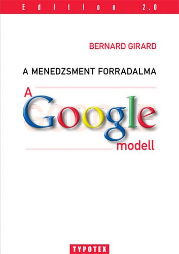 Bernard Girard - A menedzsment forradalma - A Google-modell