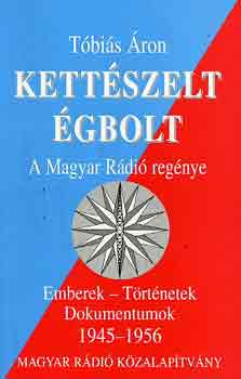 Tbis ron - Kettszelt gbolt: A Magyar Rdi regnye (Emberek,... 1945-1956)
