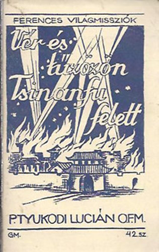P. Tyukodi Lucin O.F.M. - Vr- s tzzn Tsinanfu felett (Ferences vilgmisszik)