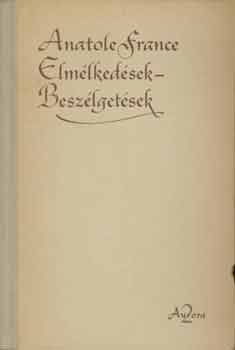 Anatole France - Elm�lked�sek-Besz�lget�sek