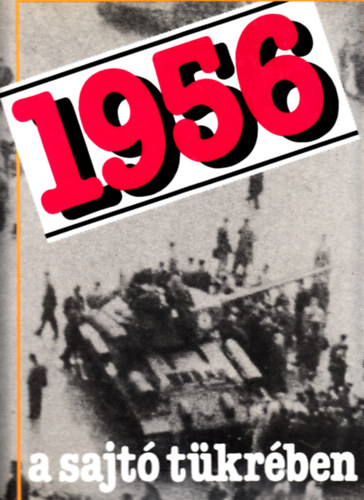 Izs�k Lajos-Szab� J�zsef - 1956 a sajt� t�kr�ben