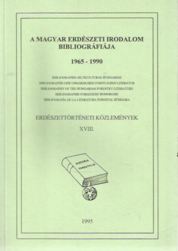 A magyar erdszeti irodalom bibliogrfija 1965-1990 (Erdszettrtneti Kzlemnyek XVIII.)
