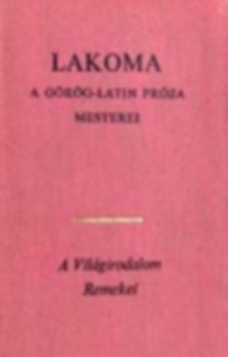 Hérodotosz - Platón - Longosz - Szerk.: Simon Róbert, Ford.: Devecseri Gábor Thuküdidész - Détshy Mihály - Jánosy István - Lakoma - A görög-latin próza mesterei (A világirodalom remekei - Ötödik sorozat)