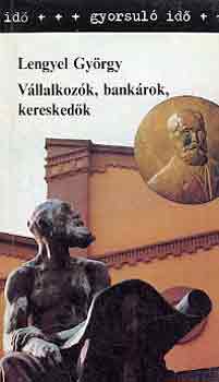 Lengyel Gy�rgy - V�llalkoz�k, bank�rok, keresked�k (gyorsul� id�)