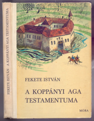 Fekete  Istvn - A koppnyi aga testamentuma - Trtnelmi regny (Csergezn Pl rajzaival)