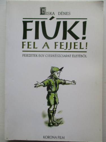 Liska Dnes - Fik! Fel a fejjel! Fejezetek egy cserkszcsapat letbl