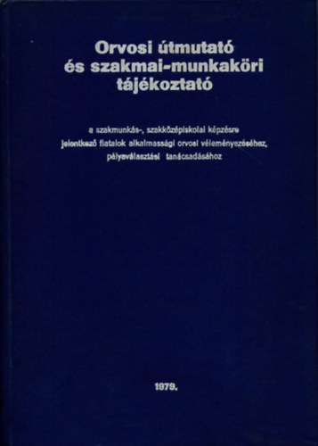 Dr. Kov�cs G�za - Orvosi �tmutat� �s szakmai-munkak�ri t�j�koztat� a szakmunk�s-, szakk�z�piskolai k�pz�sre jelentkez� fiatalok alkalmass�gi orvosi v�lem�nyez�s�hez, p�lyav�laszt�si tan�csad�s�hoz