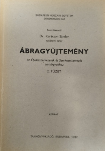 Kar�cson �kes L�szl�  (szerk.) - Br�zsa - Valisk� - Kir�ly S�ndor - Liebhauser - Buza - �bragy�jtem�ny az �p�letszerkezetek �s Szerkezettervez�s tant�rgyakhoz 2. f�zet