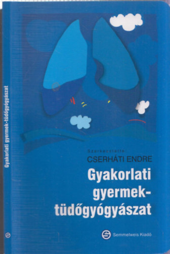 Cserháti Endre - Gyakorlati gyermek-tüdőgyógyászat