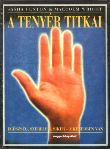 Malcolm Wright Sasha Fenton - A tenyr titkai - Egszsg, szerelem, siker a kezedben van