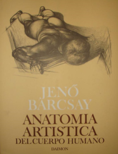 Jen Barcsay - Anatoma Artstica Del Cuerpo Humano (Mvszeti anatmia spanyol nyelven)