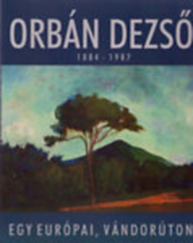 N.Mészáros Júlia- Horváth György-Gereben Katalin - Orbán Dezső - 1884-1987 Egy európai vándorúton