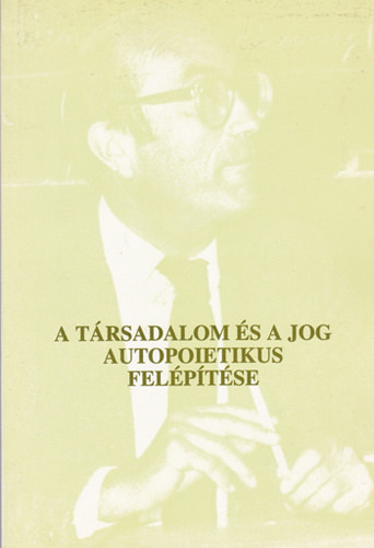 Cs. Kiss Lajos - Karcsony Andrs  (vl. szerk.) - A trsadalom s a jog autopoietikus felptse