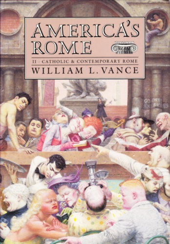 William L. Vance - America's Rome Vol. 2. Catholic and Contemporary Rome