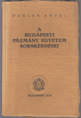 Hekler Antal - A budapesti P�zm�ny Egyetem sorsk�rd�sei