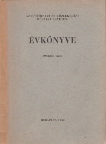Dr. Gl Endre Pernyi Imre - Az ptipari s Kzlekedsi Mszaki Egyetem vknyve 1962/63.tanv