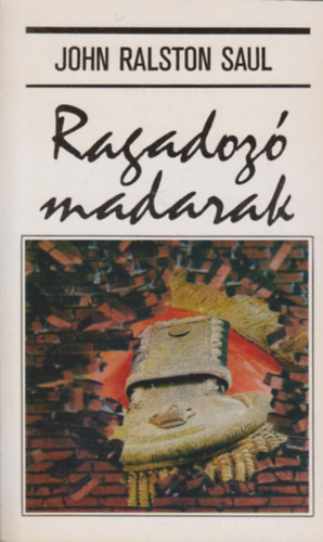 Ralston John Saul - Ragadoz� madarak