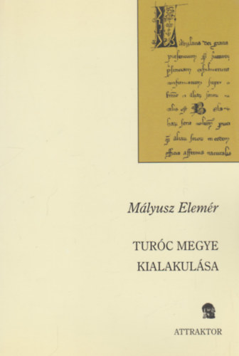 M�lyusz Elem�r - Tur�c megye kialakul�sa