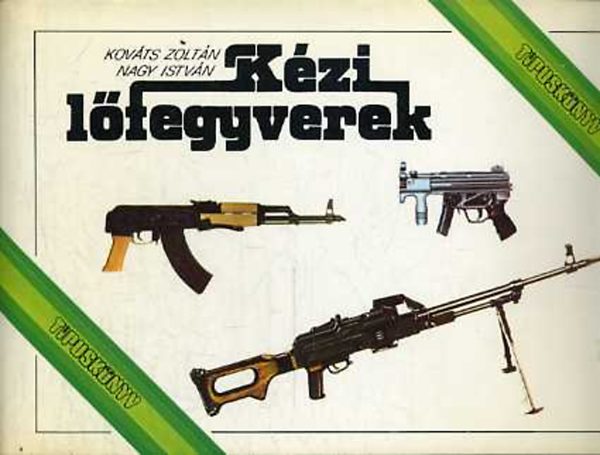 Nagy Istv�n; Kov�ts  Zolt�n - K�zi l�fegyverek (T�pusk�nyv)