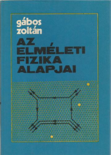 G�bos Zolt�n - Az elm�leti fizika alapjai
