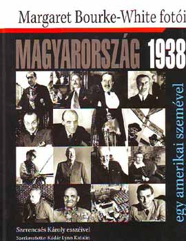 Kdr Lynn Katalin  (szerk.) - Magyarorszg 1938 egy amerikai szemvel (Margaret Bourke-White foti)
