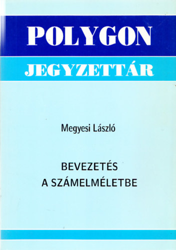 Megyesi Lszl - Bevezets a szmelmletbe (Polygon jegyzettr)