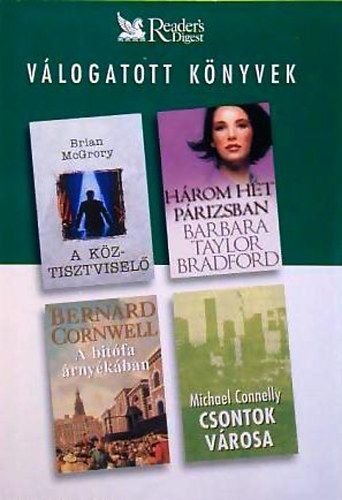 Brian McGrory; Bernard Cornwell; Barbara Taylor Bradford; Michael Connelly - A k�ztisztvisel� - H�rom h�t P�rizsban - A bit�fa �rny�k�ban - Csontok v�rosa