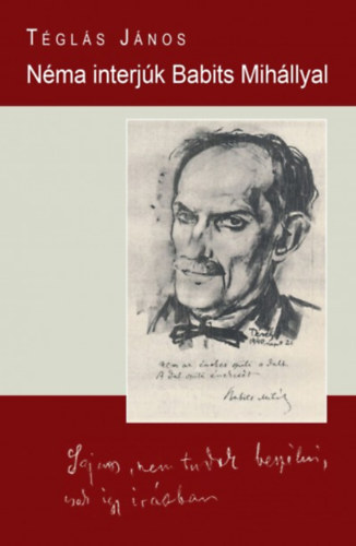 Téglás János - Néma interjúk Babits Mihállyal