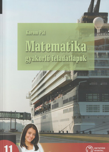 Korom P�l - Matematika gyakorl� feladatlapok a k�z�piskol�k 11. �vf. sz�m�ra