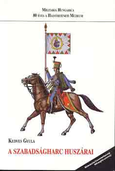 Kedves Gyula - A szabadságharc huszárai