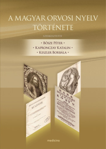 Bősze Péter- Kapronczay Katalin - Keszler Borbála - A magyar orvosi nyelv története
