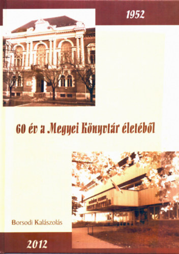 60 v a Megyei Knyvtr letbl - Borsodi Kalszols 1952-2012