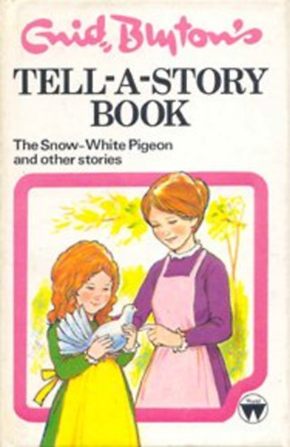 Tell-A-Story Book: The Snow-White Pigeon and other stories