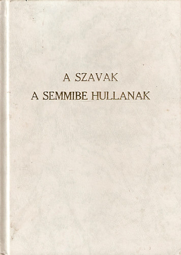 A szavak a semmibe hullanak