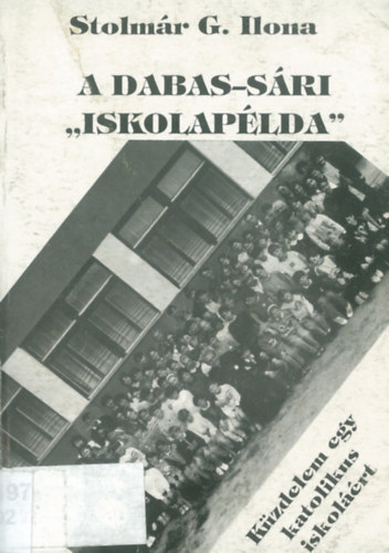 Stolm�r G. Ilona - A Dabas-s�ri "iskolap�lda" (K�zdelem egy katolikus iskol��rt)