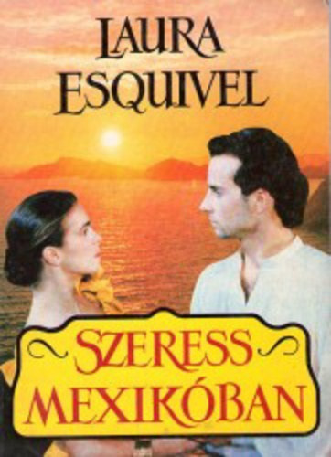 Laura Esquivel - Szeress Mexikóban
