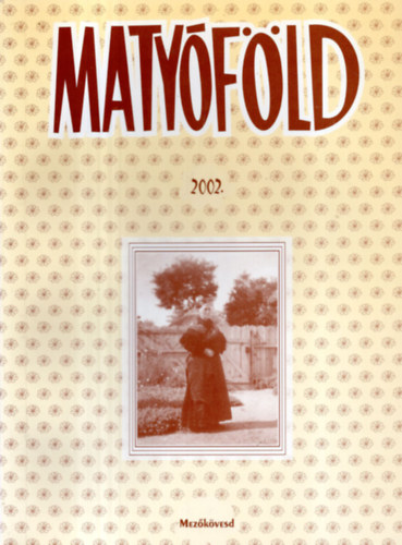 Pataki Katalin  (szerk.) - Matyfld 2002.