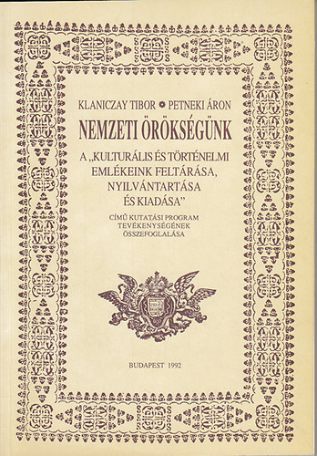 Klaniczay Tibor; Petneki ron - Nemzeti rksgnk: A "Kulturlis s trtnelmi emlkeink feltrsa, nyilvntartsa s kiadsa" cm kutatsi program tevkenysgnek sszefoglalsa